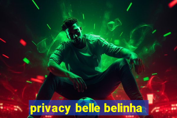 privacy belle belinha